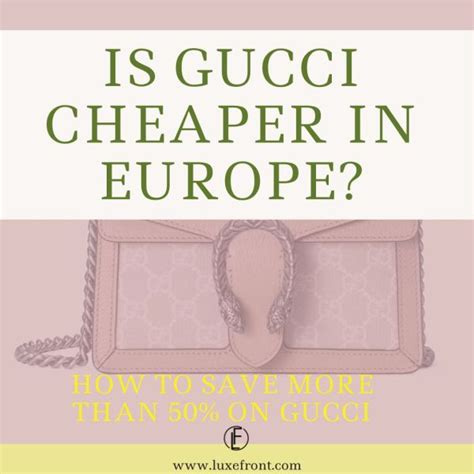 is gucci cheaper in europe than the us|is gucci cheaper in london.